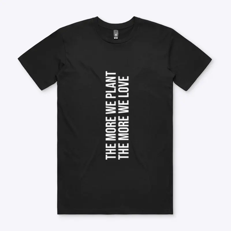 The More We Plant T-Shirt